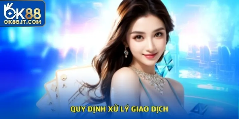 Quy định xử lý giao dịch