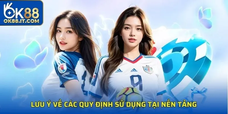 Lưu ý về các quy định sử dụng tại nền tảng